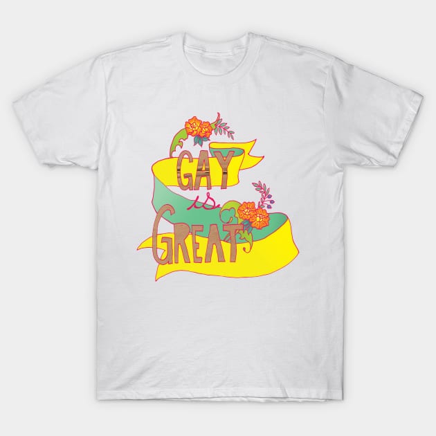 Gay Is Great T-Shirt by FabulouslyFeminist